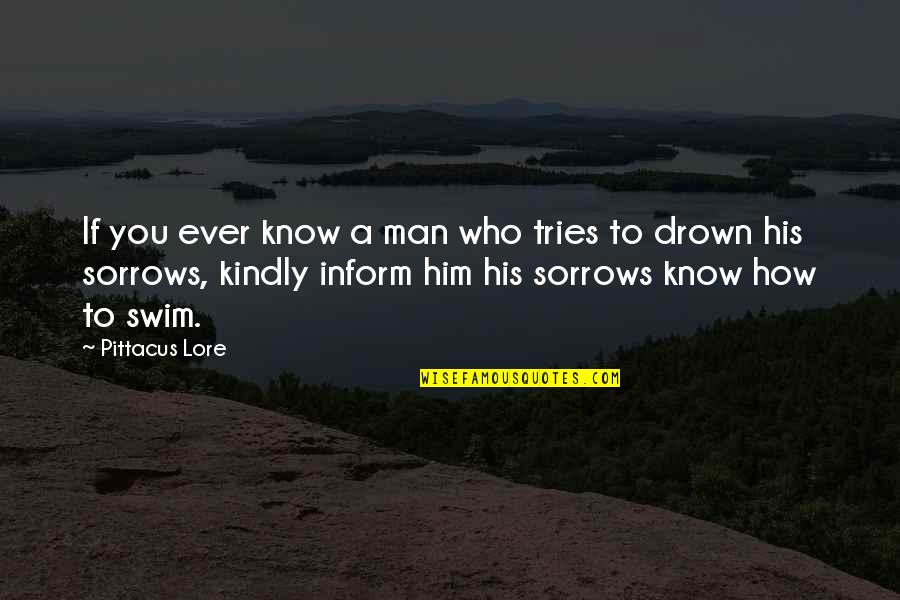Swim Or Drown Quotes By Pittacus Lore: If you ever know a man who tries