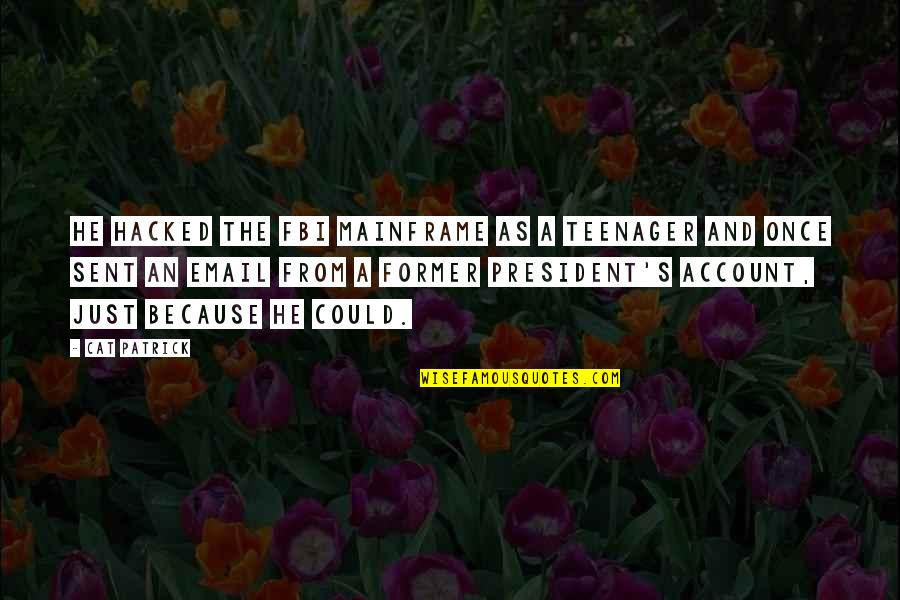 Swim Relay Quotes By Cat Patrick: He hacked the FBI mainframe as a teenager