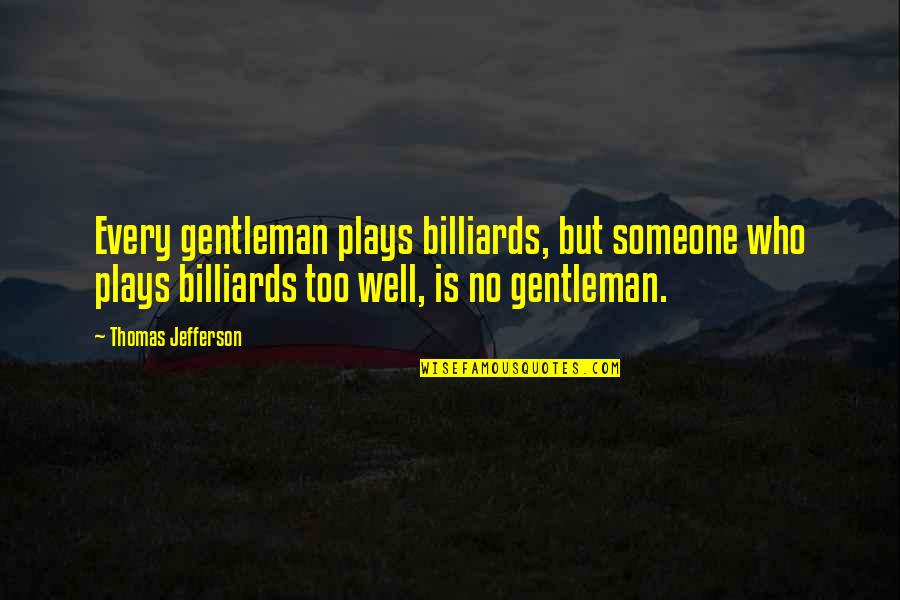 Swim Relay Quotes By Thomas Jefferson: Every gentleman plays billiards, but someone who plays