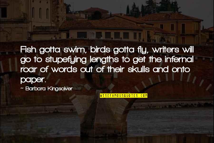 Swim The Fly Quotes By Barbara Kingsolver: Fish gotta swim, birds gotta fly, writers will Swim The Fly Quotes By Barbara Kingsolver: Fish gotta swim, birds gotta fly, writers will