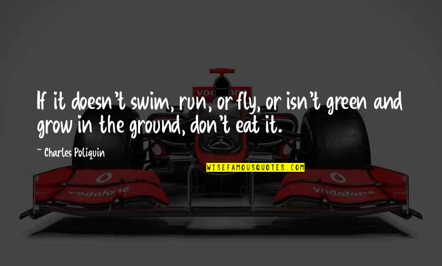 Swim The Fly Quotes By Charles Poliquin: If it doesn't swim, run, or fly, or Swim The Fly Quotes By Charles Poliquin: If it doesn't swim, run, or fly, or