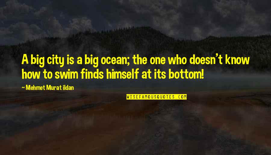 Swim Up Quotes By Mehmet Murat Ildan: A big city is a big ocean; the Swim Up Quotes By Mehmet Murat Ildan: A big city is a big ocean; the