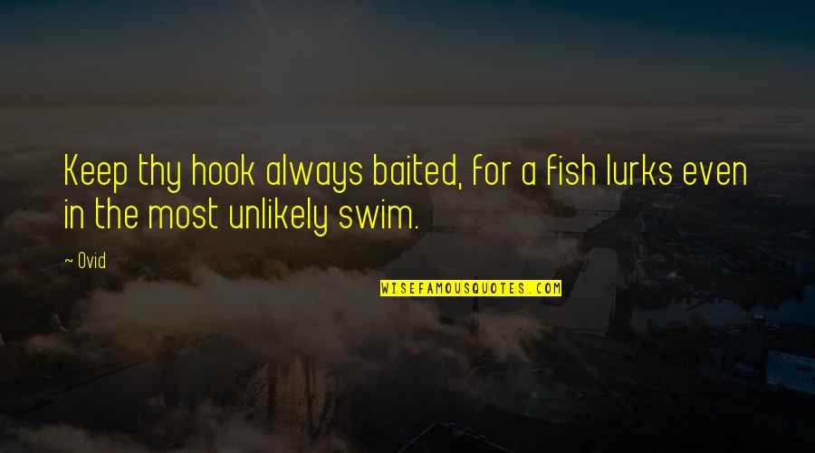 Swim With The Fish Quotes By Ovid: Keep thy hook always baited, for a fish