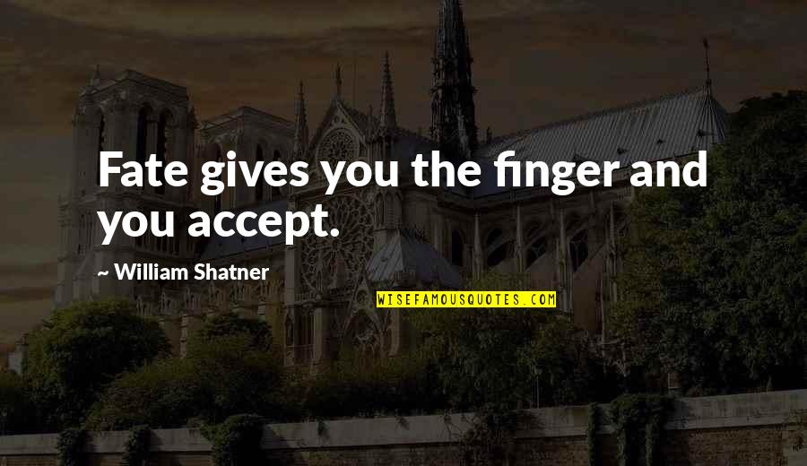 Swimbyme Quotes By William Shatner: Fate gives you the finger and you accept. Swimbyme Quotes By William Shatner: Fate gives you the finger and you accept.