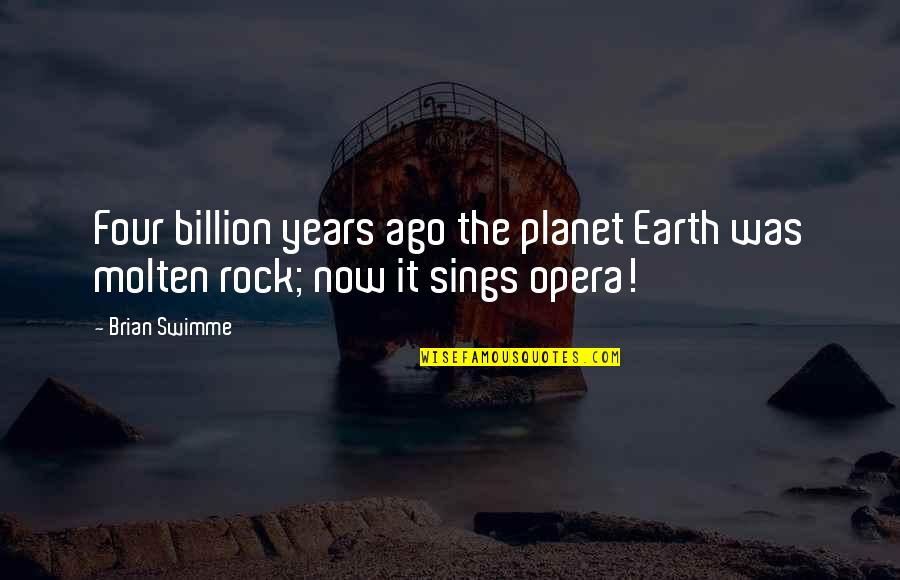 Swimme Quotes By Brian Swimme: Four billion years ago the planet Earth was