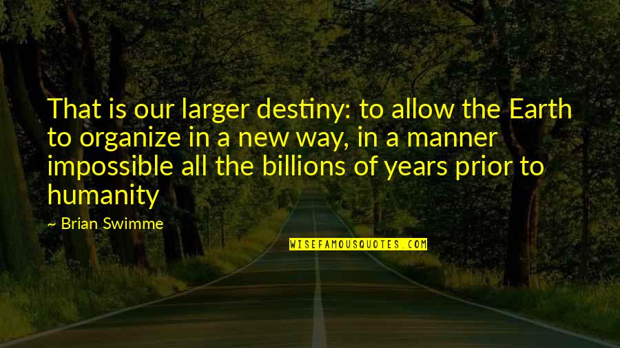 Swimme Quotes By Brian Swimme: That is our larger destiny: to allow the