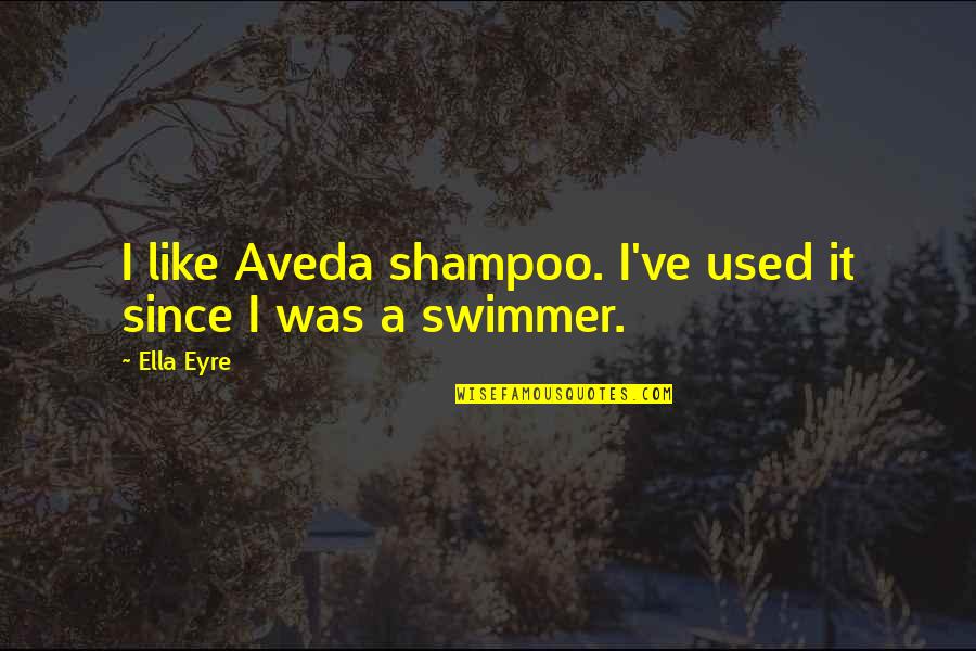 Swimmer Quotes By Ella Eyre: I like Aveda shampoo. I've used it since