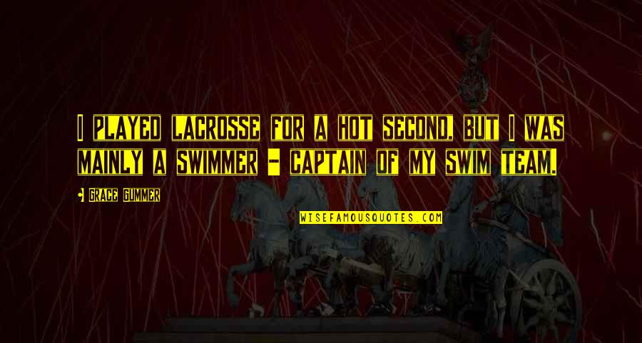 Swimmer Quotes By Grace Gummer: I played lacrosse for a hot second, but Swimmer Quotes By Grace Gummer: I played lacrosse for a hot second, but