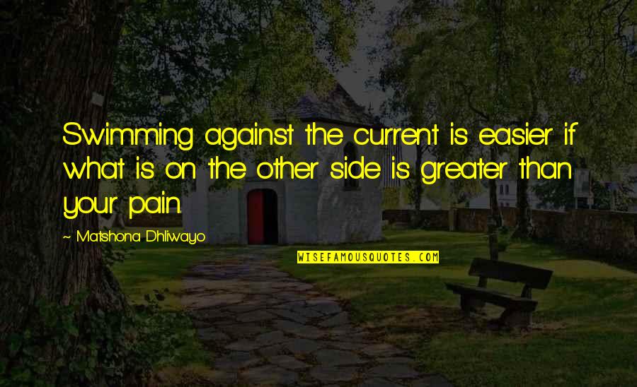 Swimming Against Current Quotes By Matshona Dhliwayo: Swimming against the current is easier if what Swimming Against Current Quotes By Matshona Dhliwayo: Swimming against the current is easier if what