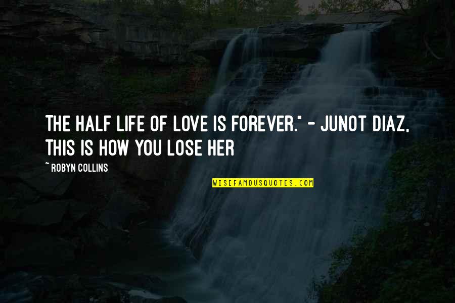 Swimming Against The Stream Quotes By Robyn Collins: The half life of love is forever." -