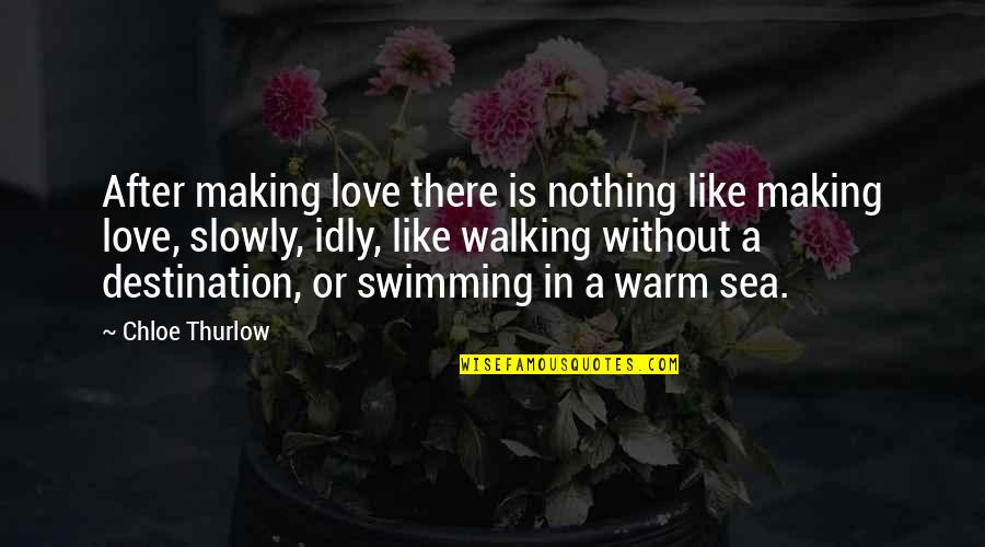 Swimming And Love Quotes By Chloe Thurlow: After making love there is nothing like making