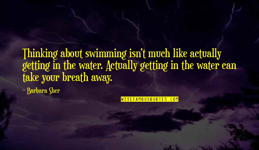 Swimming And Water Quotes By Barbara Sher: Thinking about swimming isn't much like actually getting