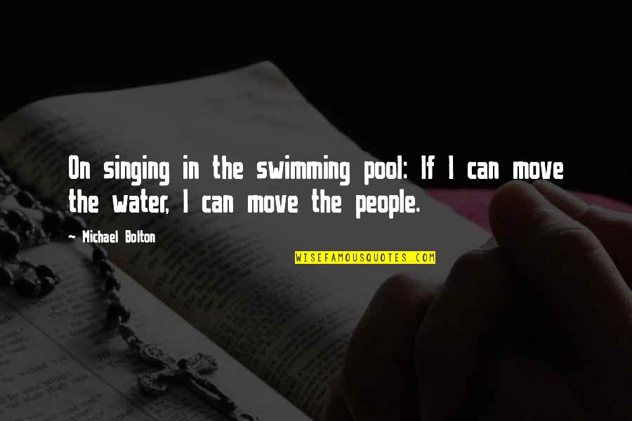 Swimming And Water Quotes By Michael Bolton: On singing in the swimming pool: If I