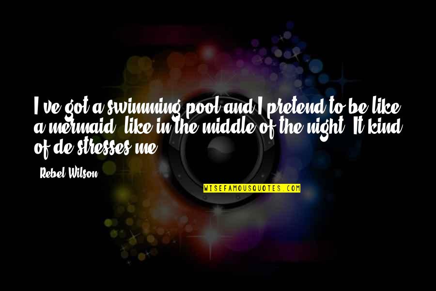 Swimming At Night Quotes By Rebel Wilson: I've got a swimming pool and I pretend
