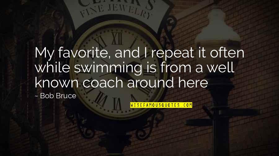 Swimming Coach Quotes By Bob Bruce: My favorite, and I repeat it often while