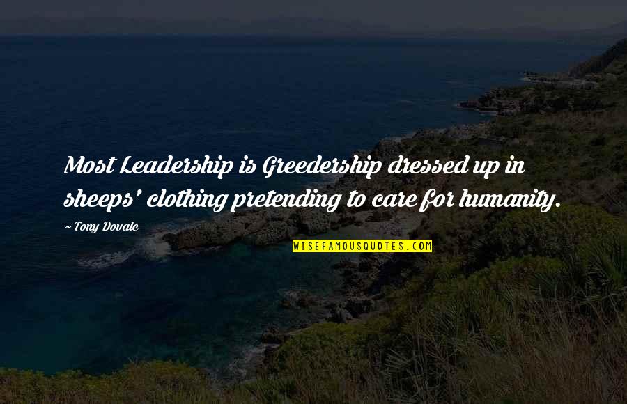 Swimming Goggles Quotes By Tony Dovale: Most Leadership is Greedership dressed up in sheeps'