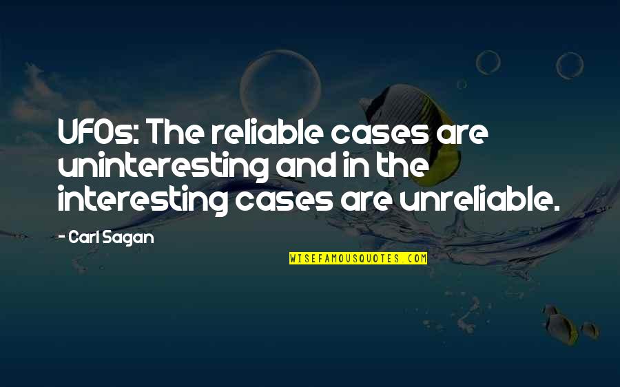 Swimming In Cold Water Quotes By Carl Sagan: UFOs: The reliable cases are uninteresting and in