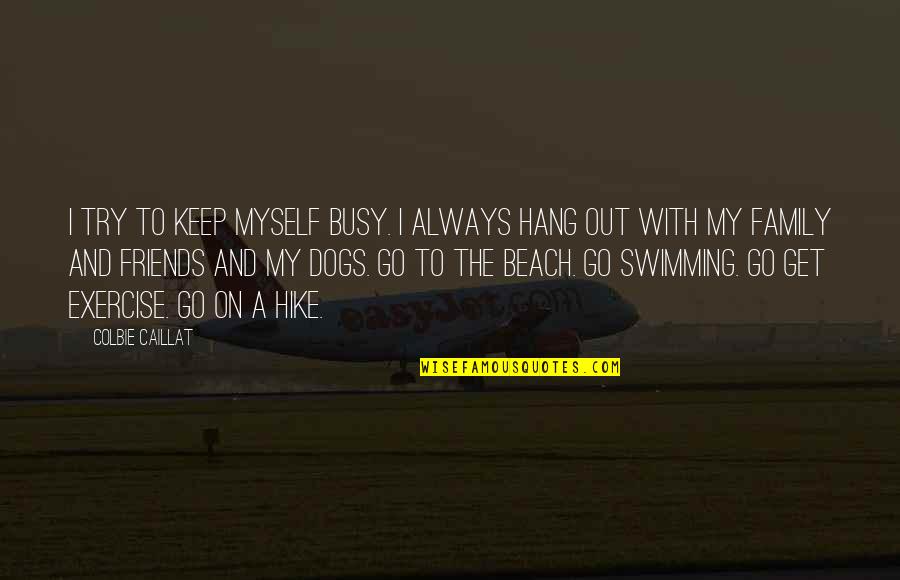 Swimming In The Beach Quotes By Colbie Caillat: I try to keep myself busy. I always