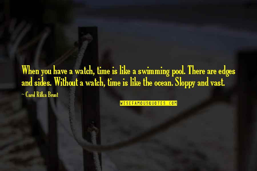 Swimming In The Ocean Quotes By Carol Rifka Brunt: When you have a watch, time is like