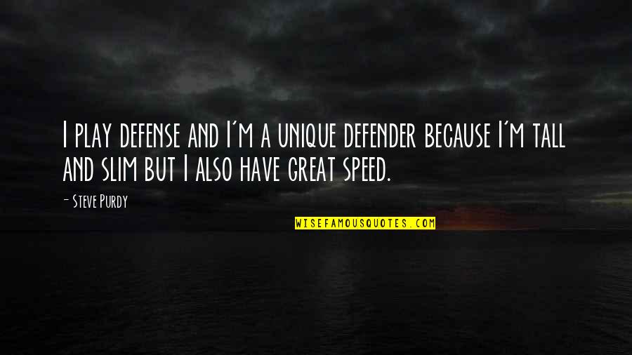 Swimming In The Ocean Quotes By Steve Purdy: I play defense and I'm a unique defender