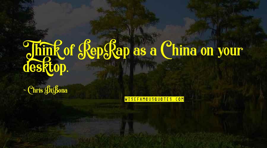 Swimming In The River Quotes By Chris DiBona: Think of RepRap as a China on your Swimming In The River Quotes By Chris DiBona: Think of RepRap as a China on your