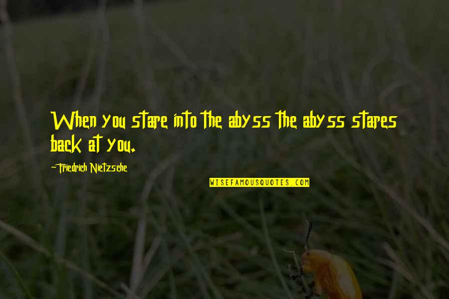 Swimming In The River Quotes By Friedrich Nietzsche: When you stare into the abyss the abyss Swimming In The River Quotes By Friedrich Nietzsche: When you stare into the abyss the abyss