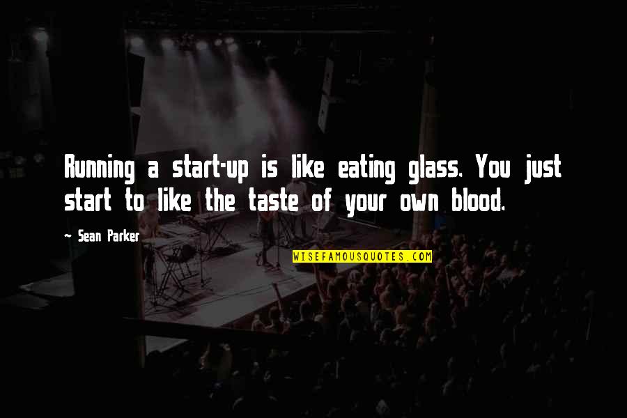 Swimming In The Sea Quotes By Sean Parker: Running a start-up is like eating glass. You Swimming In The Sea Quotes By Sean Parker: Running a start-up is like eating glass. You