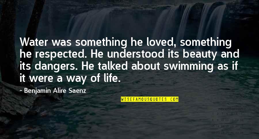 Swimming In Water Quotes By Benjamin Alire Saenz: Water was something he loved, something he respected.