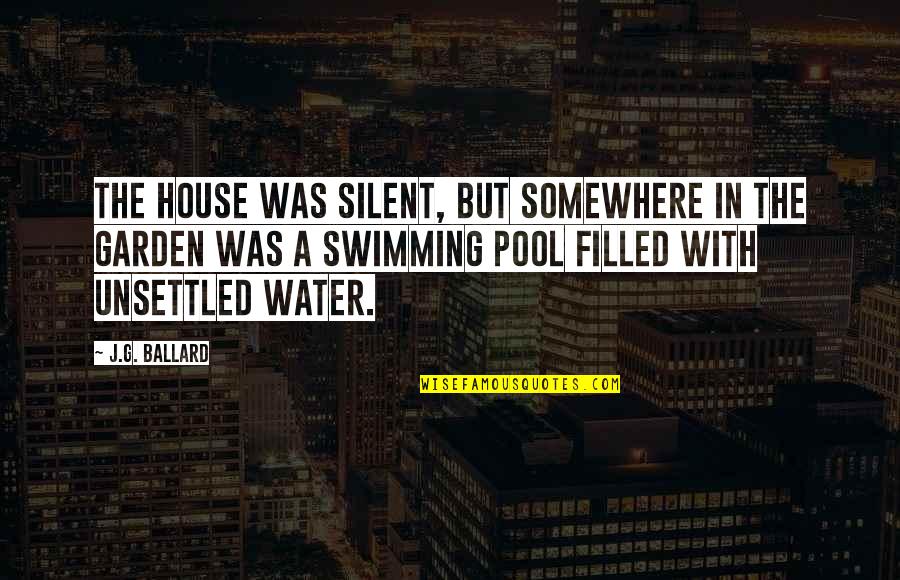 Swimming In Water Quotes By J.G. Ballard: The house was silent, but somewhere in the