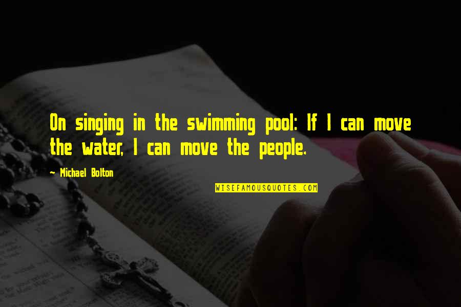 Swimming Pool Water Quotes By Michael Bolton: On singing in the swimming pool: If I