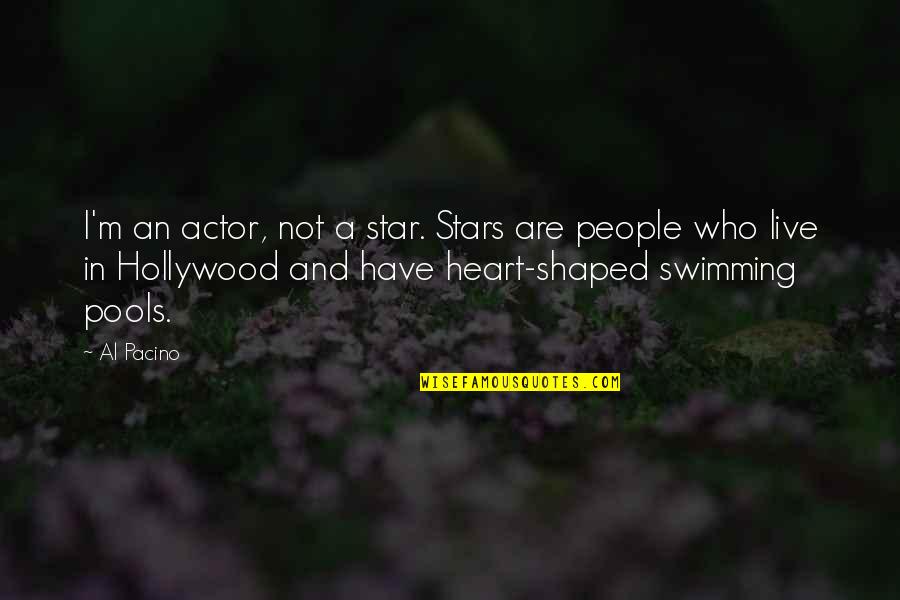 Swimming Pools Quotes By Al Pacino: I'm an actor, not a star. Stars are Swimming Pools Quotes By Al Pacino: I'm an actor, not a star. Stars are