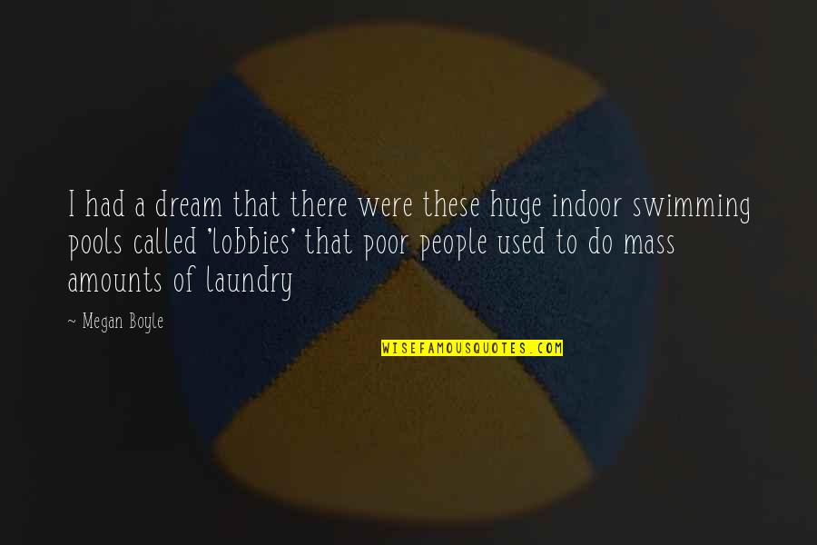 Swimming Pools Quotes By Megan Boyle: I had a dream that there were these