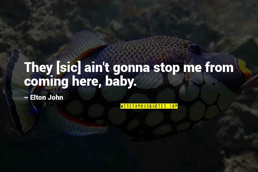 Swimming Sayings And Quotes By Elton John: They [sic] ain't gonna stop me from coming