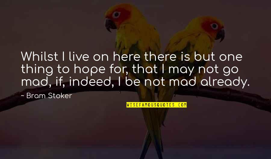 Swimming Through Life Quotes By Bram Stoker: Whilst I live on here there is but