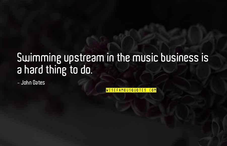 Swimming Upstream Quotes By John Oates: Swimming upstream in the music business is a Swimming Upstream Quotes By John Oates: Swimming upstream in the music business is a