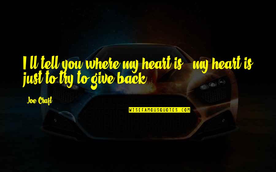 Swimming With Sharks Buddy Quotes By Joe Craft: I'll tell you where my heart is -