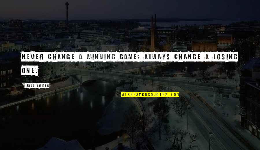 Swimming With Sharks Quotes By Bill Tilden: Never change a winning game; always change a Swimming With Sharks Quotes By Bill Tilden: Never change a winning game; always change a