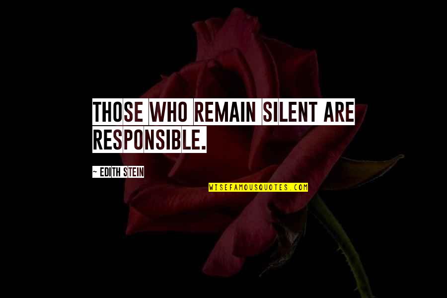 Swimming With Sharks Quotes By Edith Stein: Those who remain silent are responsible. Swimming With Sharks Quotes By Edith Stein: Those who remain silent are responsible.