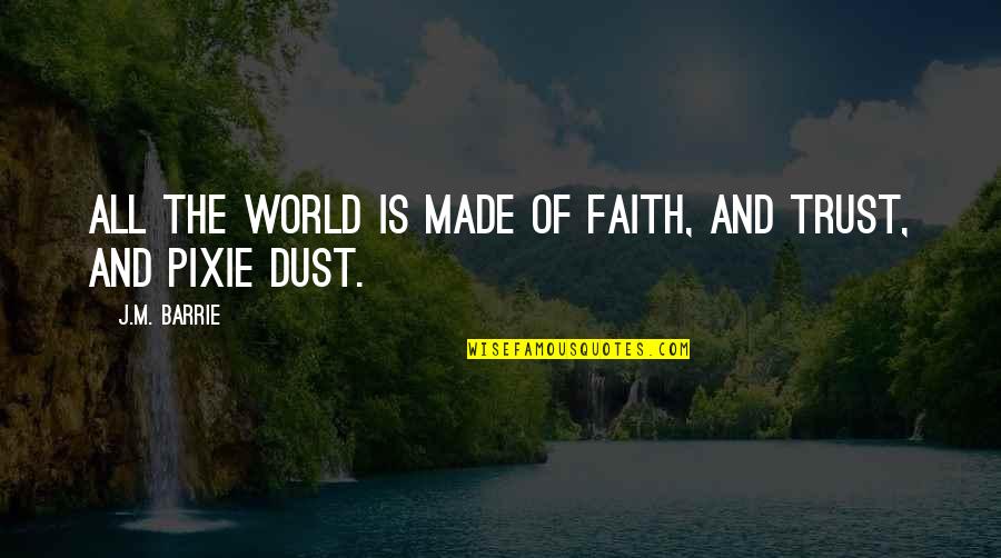 Swimmingly Origin Quotes By J.M. Barrie: All the world is made of faith, and