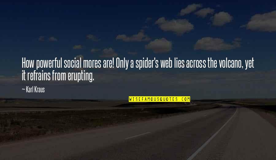 Swimmingly Origin Quotes By Karl Kraus: How powerful social mores are! Only a spider's Swimmingly Origin Quotes By Karl Kraus: How powerful social mores are! Only a spider's