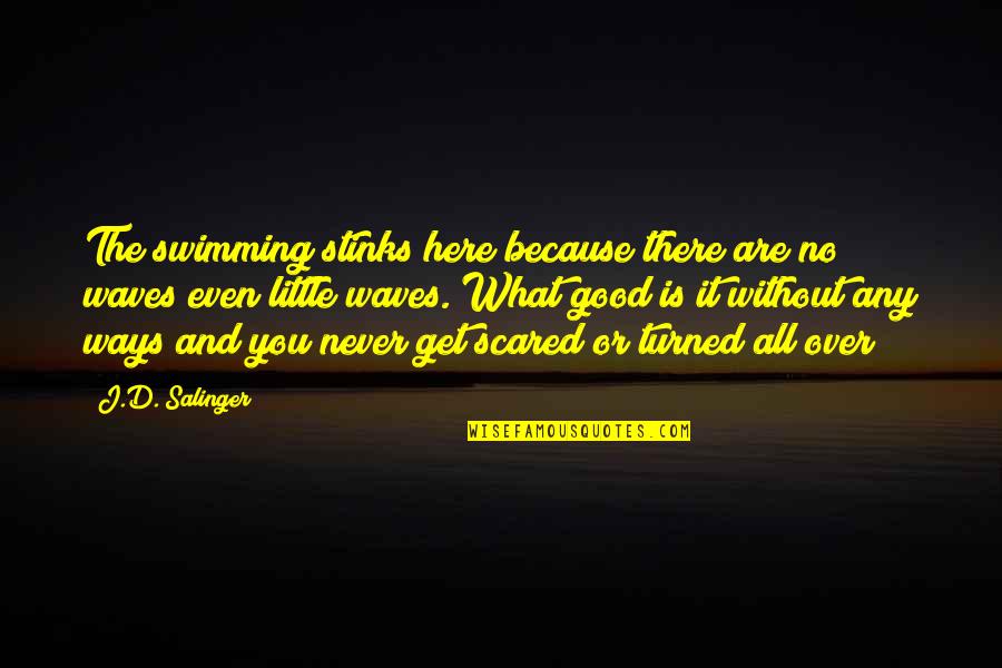Swimming's Quotes By J.D. Salinger: The swimming stinks here because there are no Swimming's Quotes By J.D. Salinger: The swimming stinks here because there are no