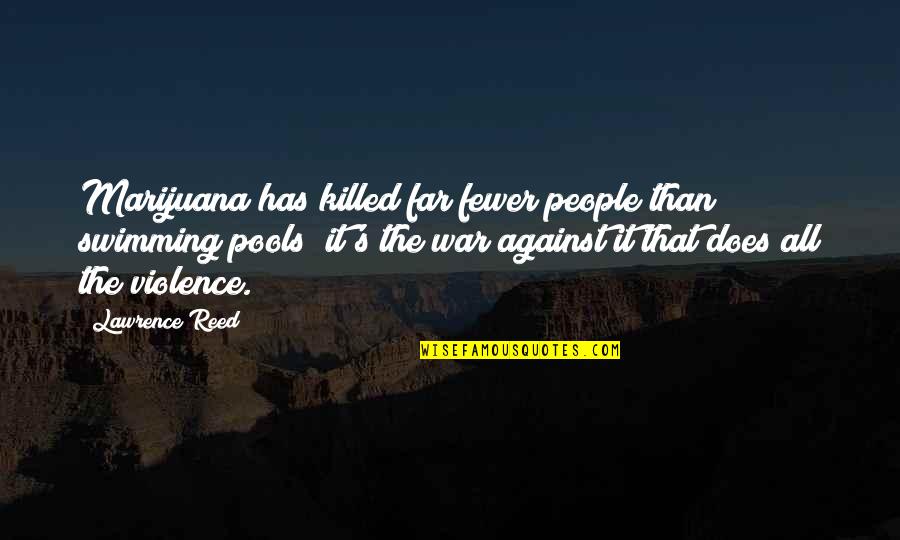 Swimming's Quotes By Lawrence Reed: Marijuana has killed far fewer people than swimming Swimming's Quotes By Lawrence Reed: Marijuana has killed far fewer people than swimming