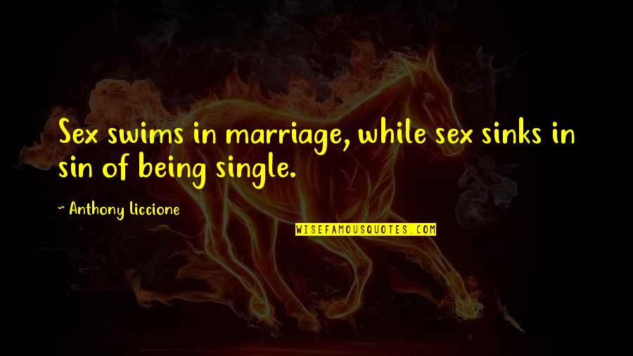 Swims Quotes By Anthony Liccione: Sex swims in marriage, while sex sinks in Swims Quotes By Anthony Liccione: Sex swims in marriage, while sex sinks in