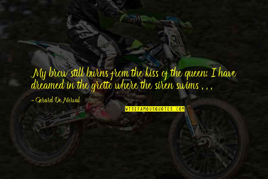 Swims Quotes By Gerard De Nerval: My brow still burns from the kiss of Swims Quotes By Gerard De Nerval: My brow still burns from the kiss of