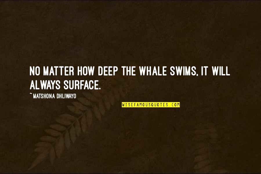 Swims Quotes By Matshona Dhliwayo: No matter how deep the whale swims, it Swims Quotes By Matshona Dhliwayo: No matter how deep the whale swims, it