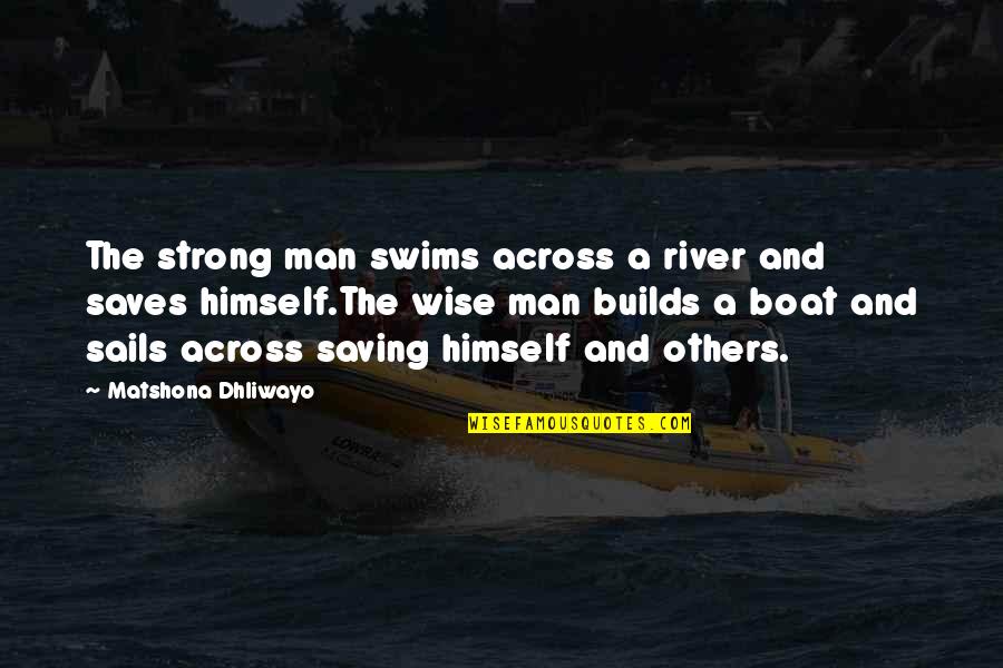 Swims Quotes By Matshona Dhliwayo: The strong man swims across a river and Swims Quotes By Matshona Dhliwayo: The strong man swims across a river and