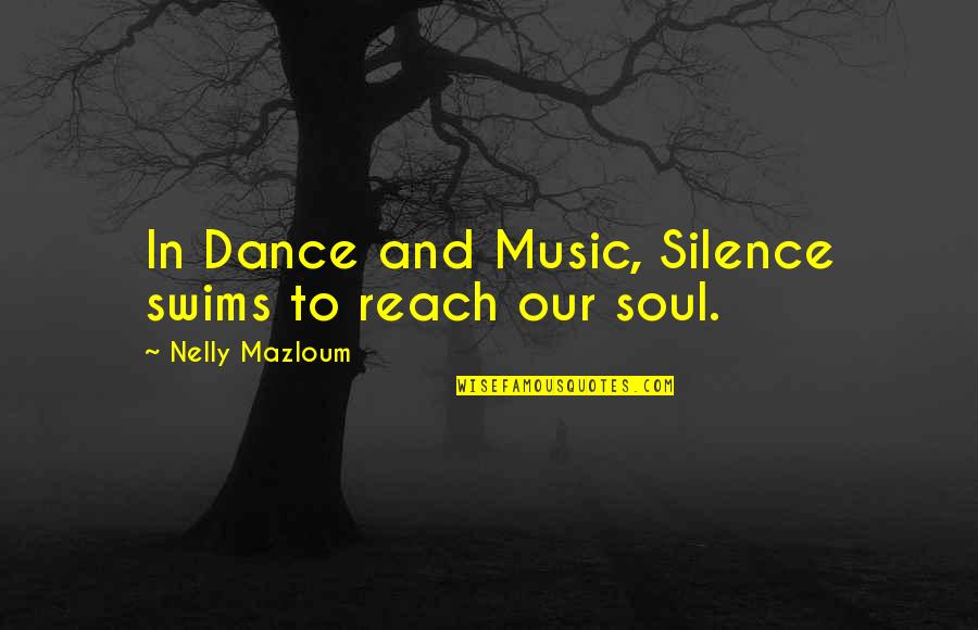 Swims Quotes By Nelly Mazloum: In Dance and Music, Silence swims to reach Swims Quotes By Nelly Mazloum: In Dance and Music, Silence swims to reach