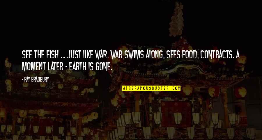 Swims Quotes By Ray Bradbury: See the fish ... Just like war. War Swims Quotes By Ray Bradbury: See the fish ... Just like war. War