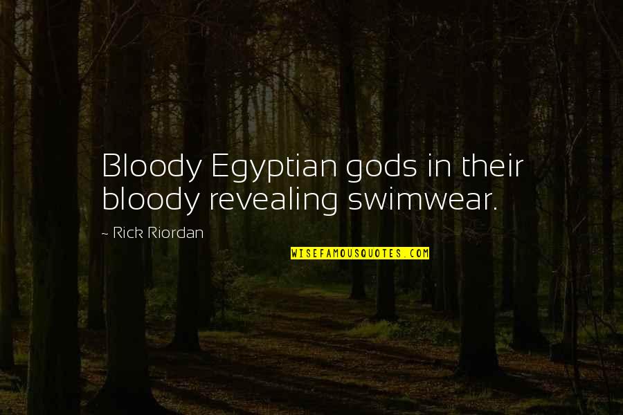 Swimwear Quotes By Rick Riordan: Bloody Egyptian gods in their bloody revealing swimwear.