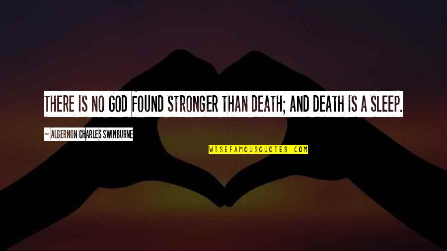 Swinburne Quotes By Algernon Charles Swinburne: There is no God found stronger than death;